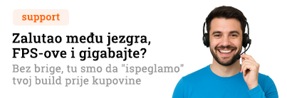 Support. Zalutao među jezgra, FPS-ove i gigabajte? Bez brige, tu smo da ispeglamo tvoj build prije nego klikneš Dodaj u korpu